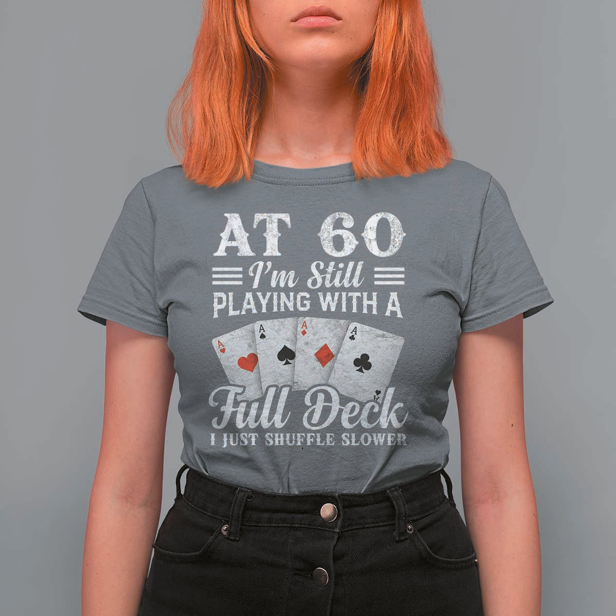 60th Birthday Poker Lover T Shirt For Women At 60 I Am Still Playing With A Full Deck I Just Shuffle Slower