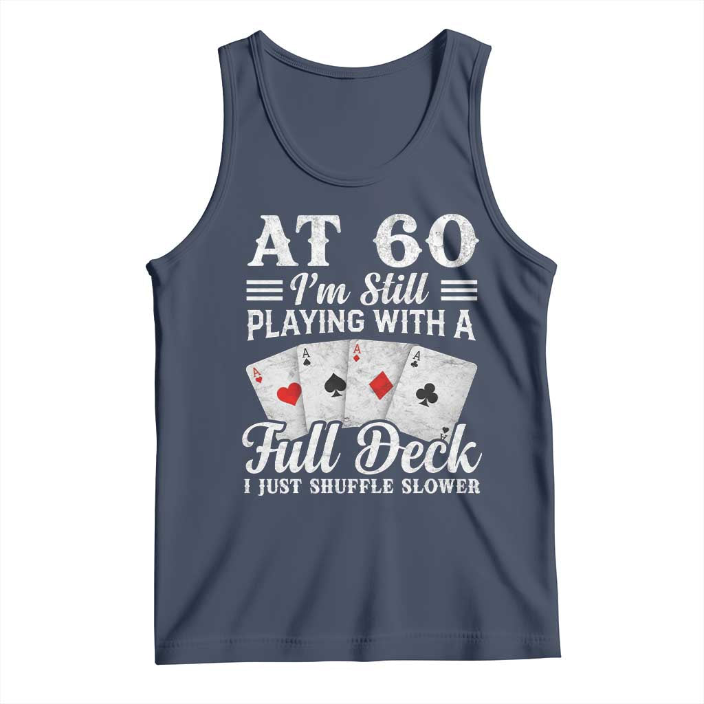 60th Birthday Poker Lover Tank Top At 60 I Am Still Playing With A Full Deck I Just Shuffle Slower