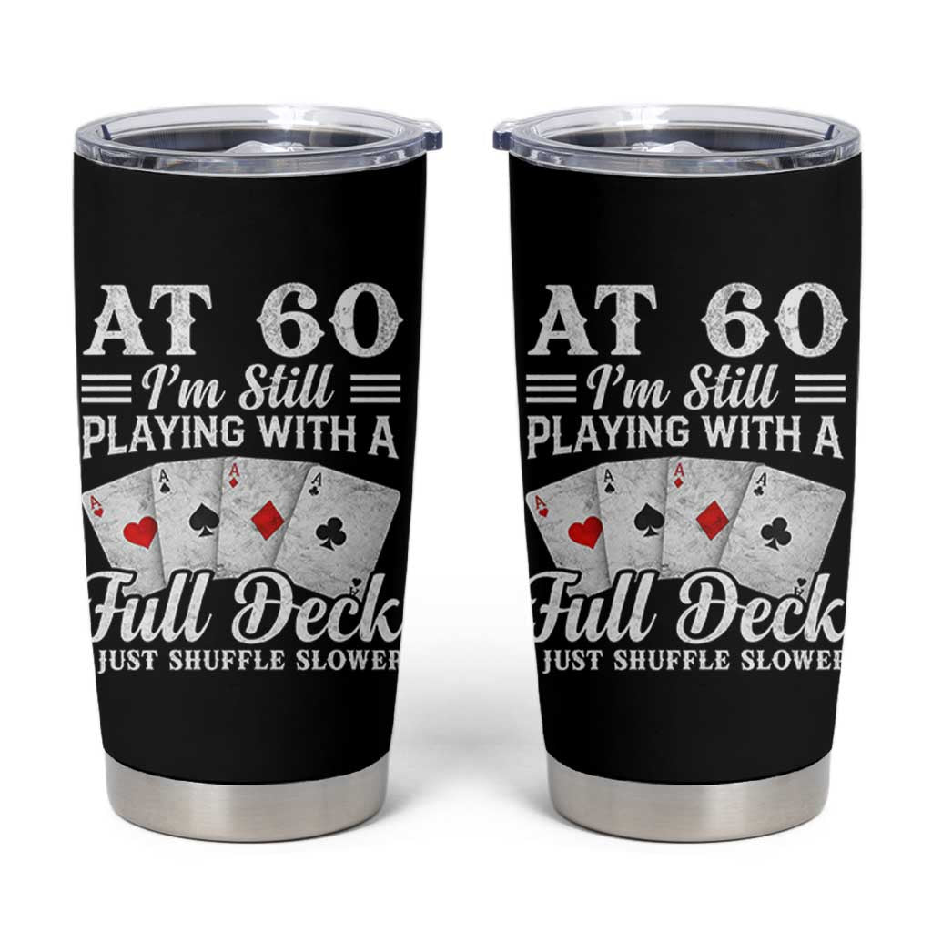60th Birthday Poker Lover Tumbler Cup At 60 I Am Still Playing With A Full Deck I Just Shuffle Slower