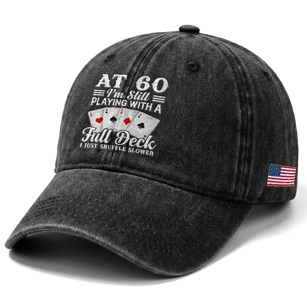 60th Birthday Poker Lover Washed Cotton Baseball Cap At 60 I Am Still Playing With A Full Deck I Just Shuffle Slower