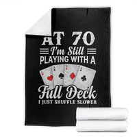 70th Birthday Poker Lover Throw Blanket At 70 I Am Still Playing With A Full Deck I Just Shuffle Slower