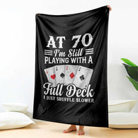 70th Birthday Poker Lover Throw Blanket At 70 I Am Still Playing With A Full Deck I Just Shuffle Slower