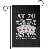 70th Birthday Poker Lover Garden Flag At 70 I Am Still Playing With A Full Deck I Just Shuffle Slower