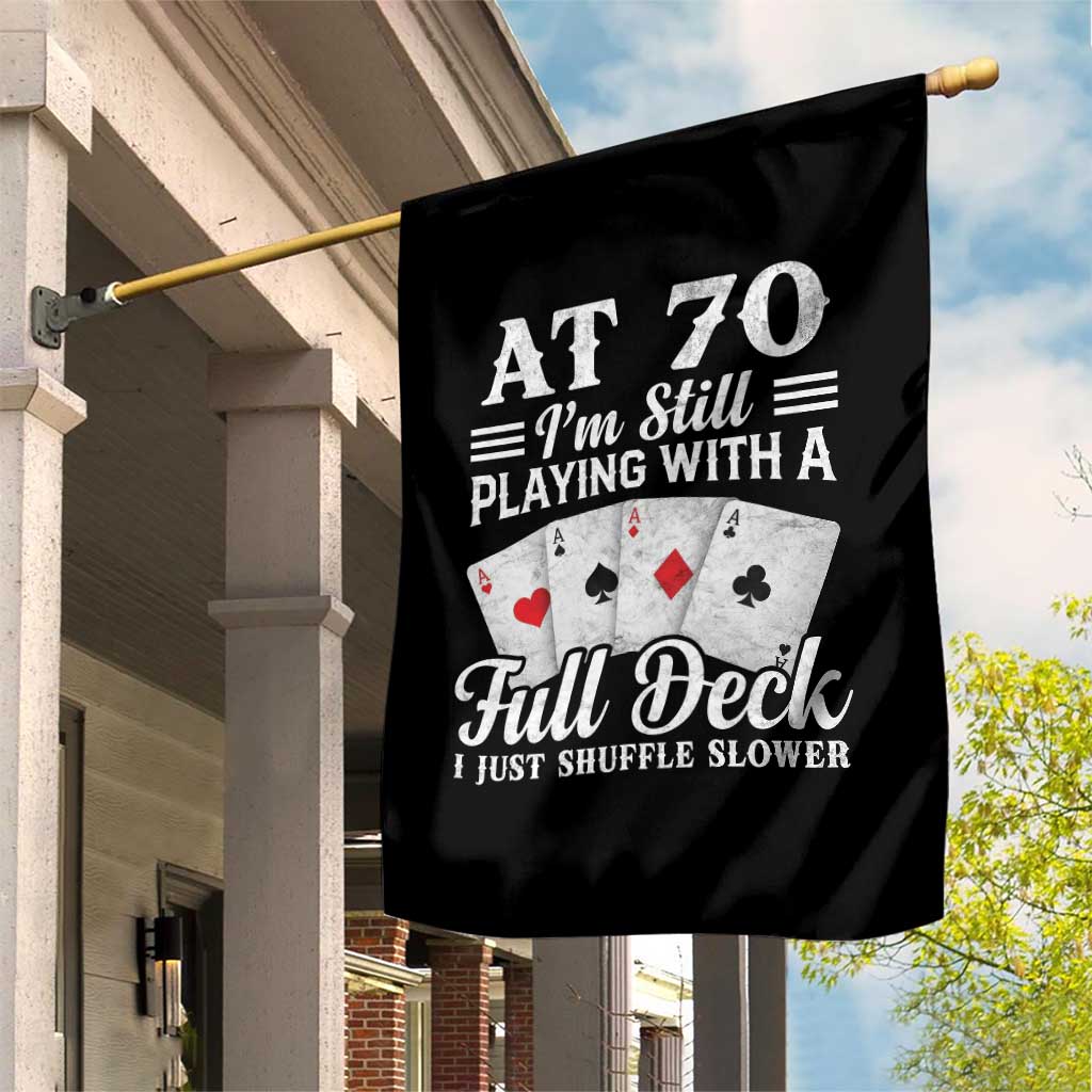 70th Birthday Poker Lover Garden Flag At 70 I Am Still Playing With A Full Deck I Just Shuffle Slower