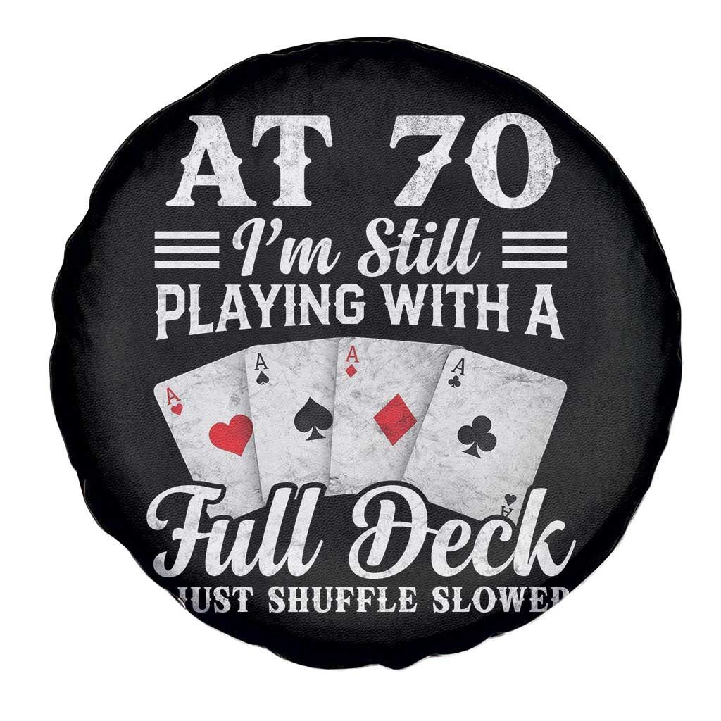 70th Birthday Poker Lover Spare Tire Cover At 70 I Am Still Playing With A Full Deck I Just Shuffle Slower