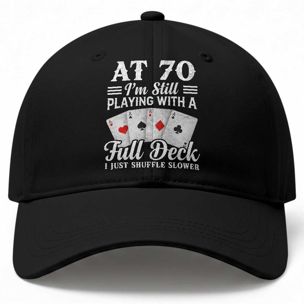 70th Birthday Poker Lover Baseball Cap At 70 I Am Still Playing With A Full Deck I Just Shuffle Slower