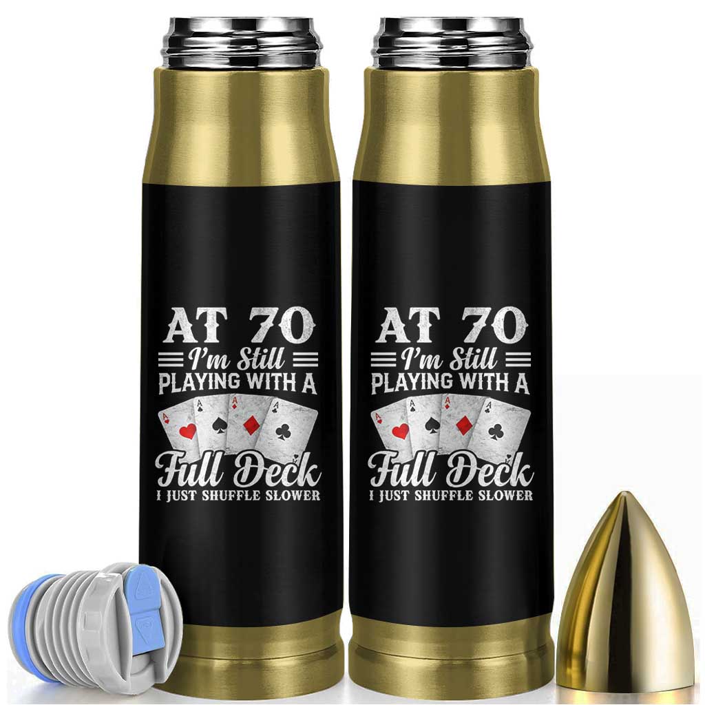70th Birthday Poker Lover Bullet Tumbler At 70 I Am Still Playing With A Full Deck I Just Shuffle Slower