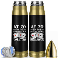 70th Birthday Poker Lover Bullet Tumbler At 70 I Am Still Playing With A Full Deck I Just Shuffle Slower