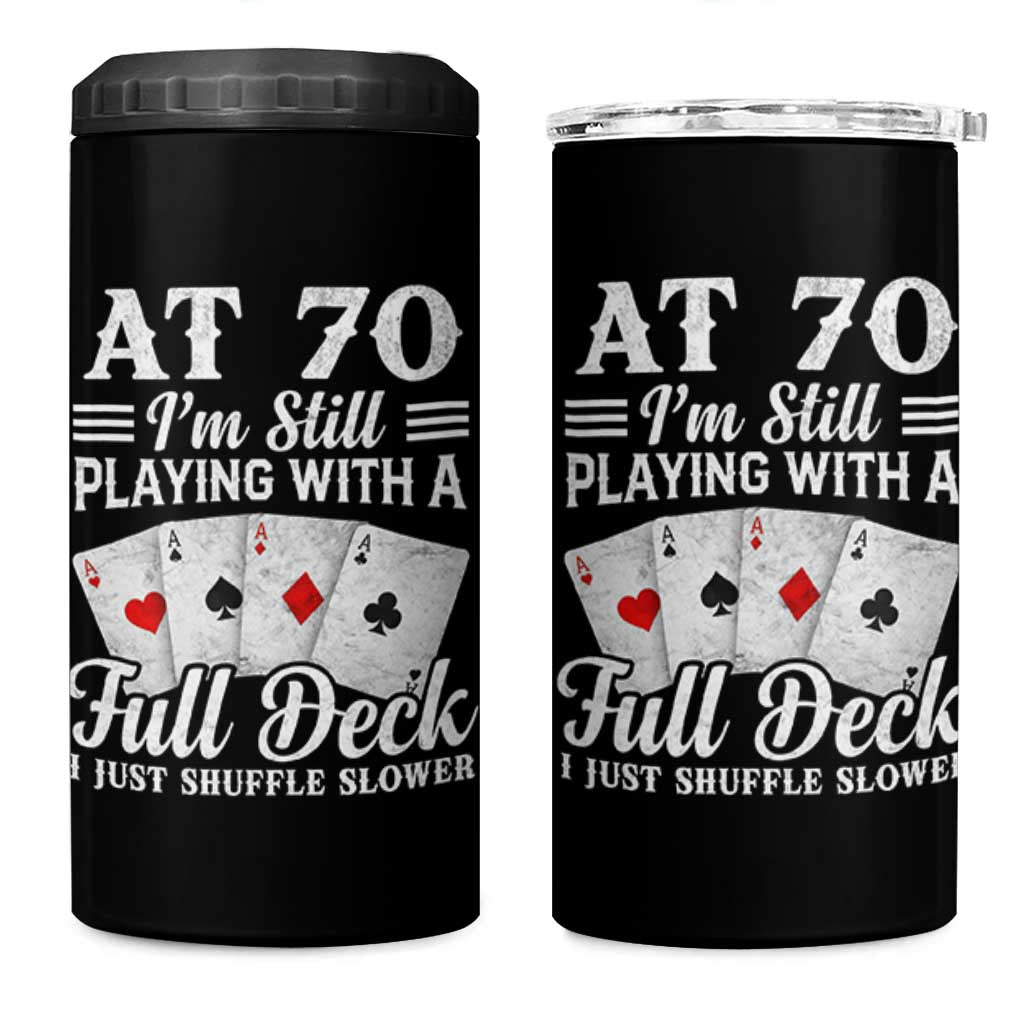70th Birthday Poker Lover 4 in 1 Can Cooler Tumbler At 70 I Am Still Playing With A Full Deck I Just Shuffle Slower