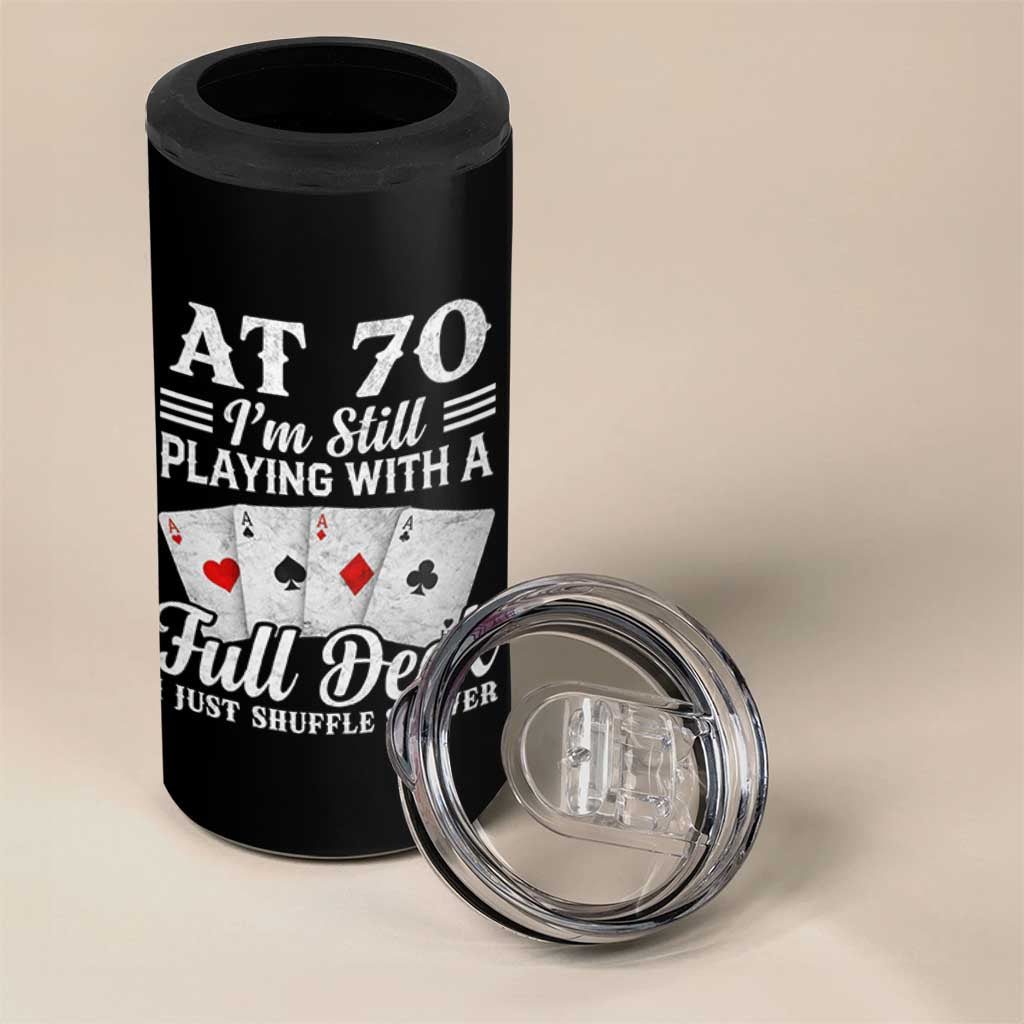 70th Birthday Poker Lover 4 in 1 Can Cooler Tumbler At 70 I Am Still Playing With A Full Deck I Just Shuffle Slower