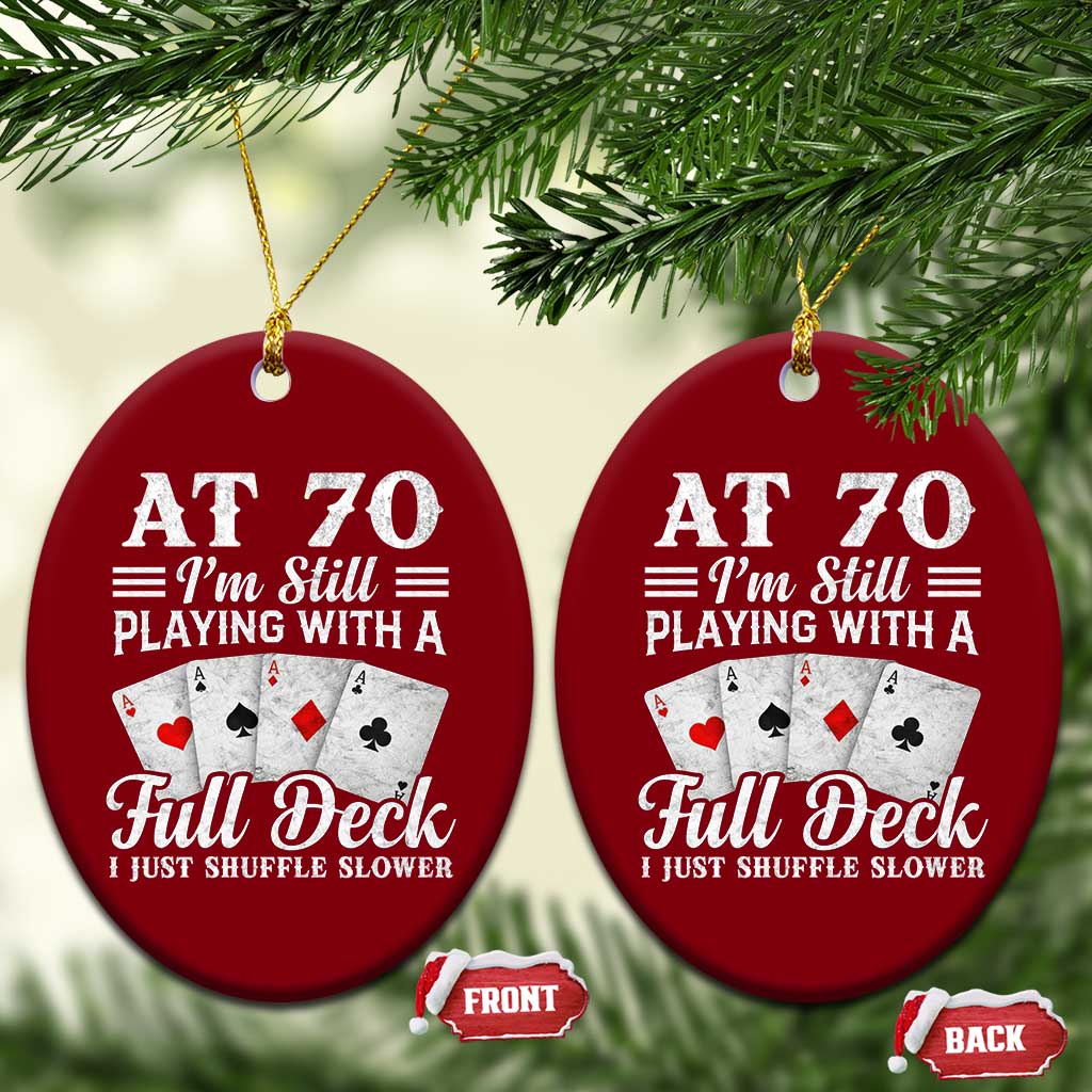 70th Birthday Poker Lover Ceramic Ornament At 70 I Am Still Playing With A Full Deck I Just Shuffle Slower