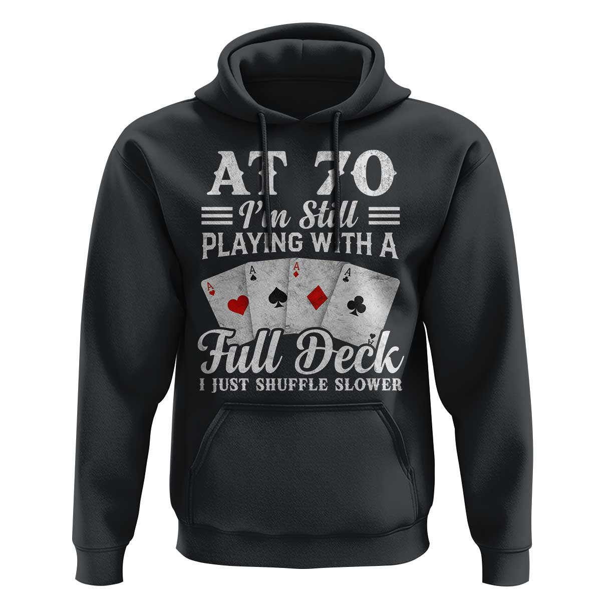 70th Birthday Poker Lover Hoodie At 70 I Am Still Playing With A Full Deck I Just Shuffle Slower