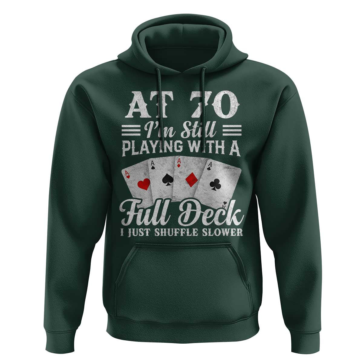 70th Birthday Poker Lover Hoodie At 70 I Am Still Playing With A Full Deck I Just Shuffle Slower