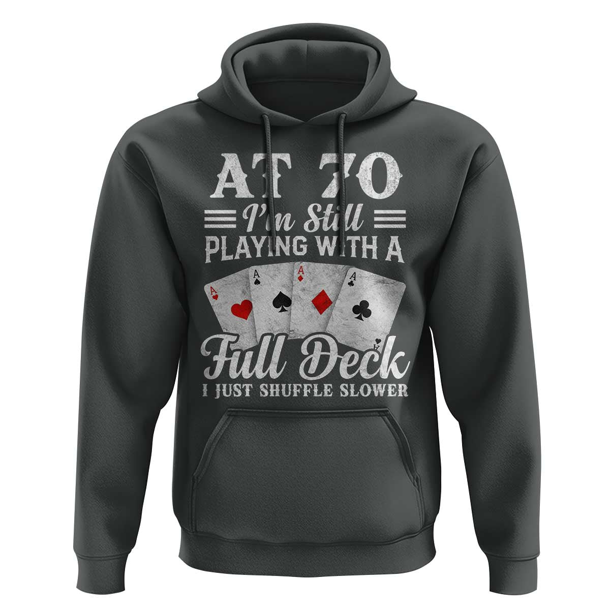 70th Birthday Poker Lover Hoodie At 70 I Am Still Playing With A Full Deck I Just Shuffle Slower