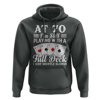 70th Birthday Poker Lover Hoodie At 70 I Am Still Playing With A Full Deck I Just Shuffle Slower
