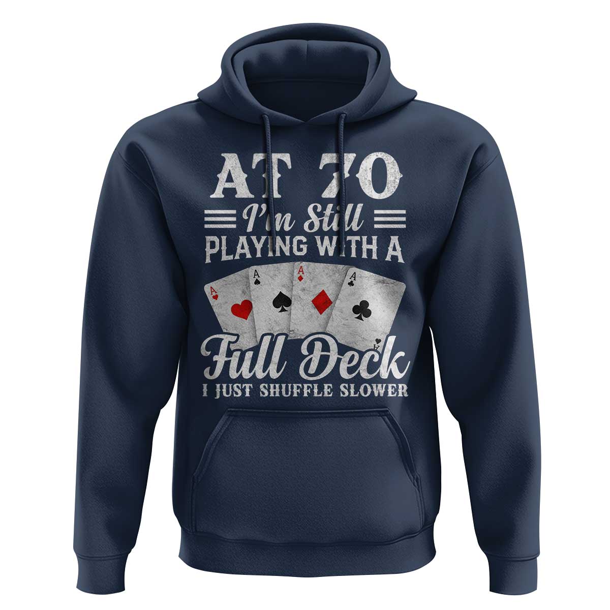 70th Birthday Poker Lover Hoodie At 70 I Am Still Playing With A Full Deck I Just Shuffle Slower