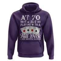 70th Birthday Poker Lover Hoodie At 70 I Am Still Playing With A Full Deck I Just Shuffle Slower
