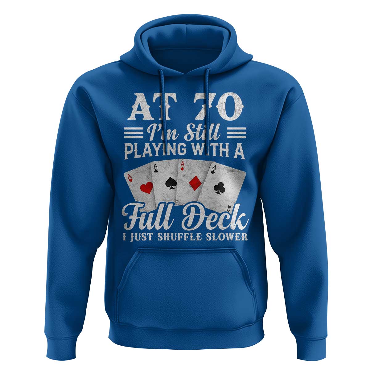 70th Birthday Poker Lover Hoodie At 70 I Am Still Playing With A Full Deck I Just Shuffle Slower