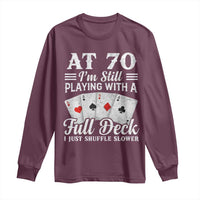 70th Birthday Poker Lover Long Sleeve Shirt At 70 I Am Still Playing With A Full Deck I Just Shuffle Slower