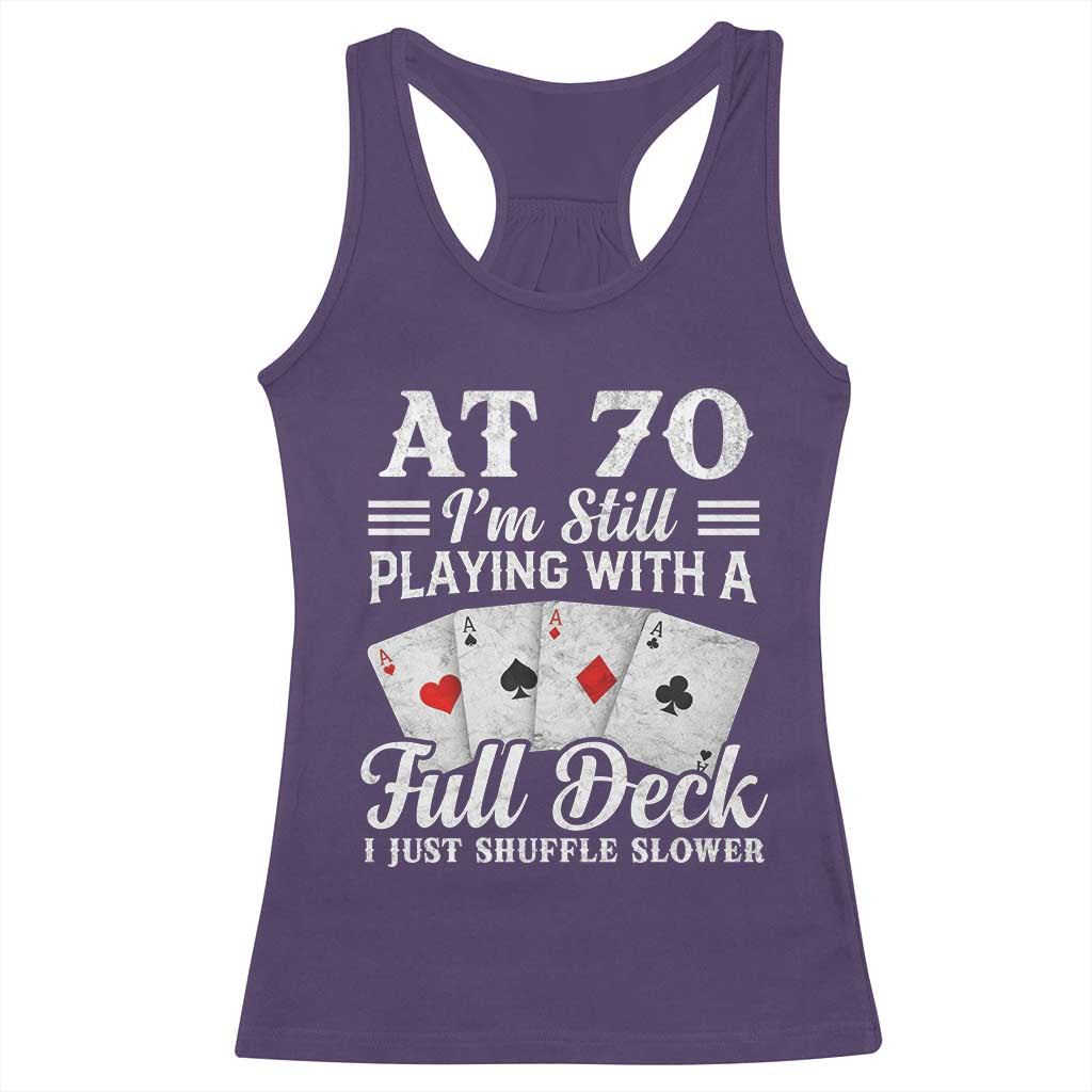 70th Birthday Poker Lover Racerback Tank Top At 70 I Am Still Playing With A Full Deck I Just Shuffle Slower