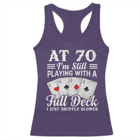 70th Birthday Poker Lover Racerback Tank Top At 70 I Am Still Playing With A Full Deck I Just Shuffle Slower