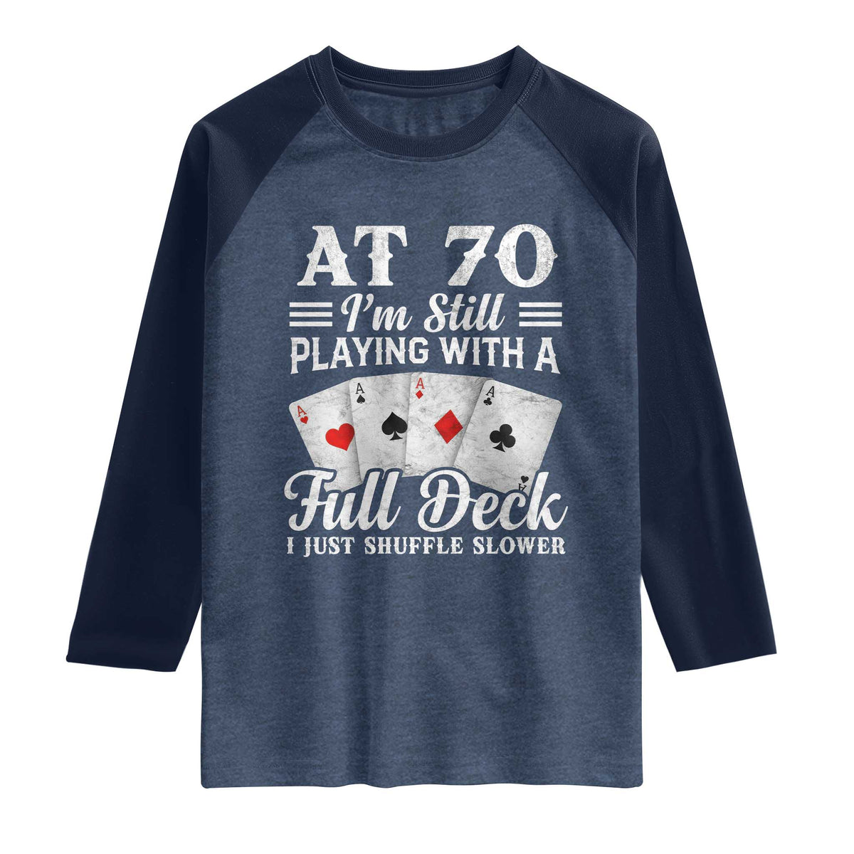 70th Birthday Poker Lover Raglan Shirt At 70 I Am Still Playing With A Full Deck I Just Shuffle Slower