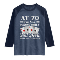 70th Birthday Poker Lover Raglan Shirt At 70 I Am Still Playing With A Full Deck I Just Shuffle Slower