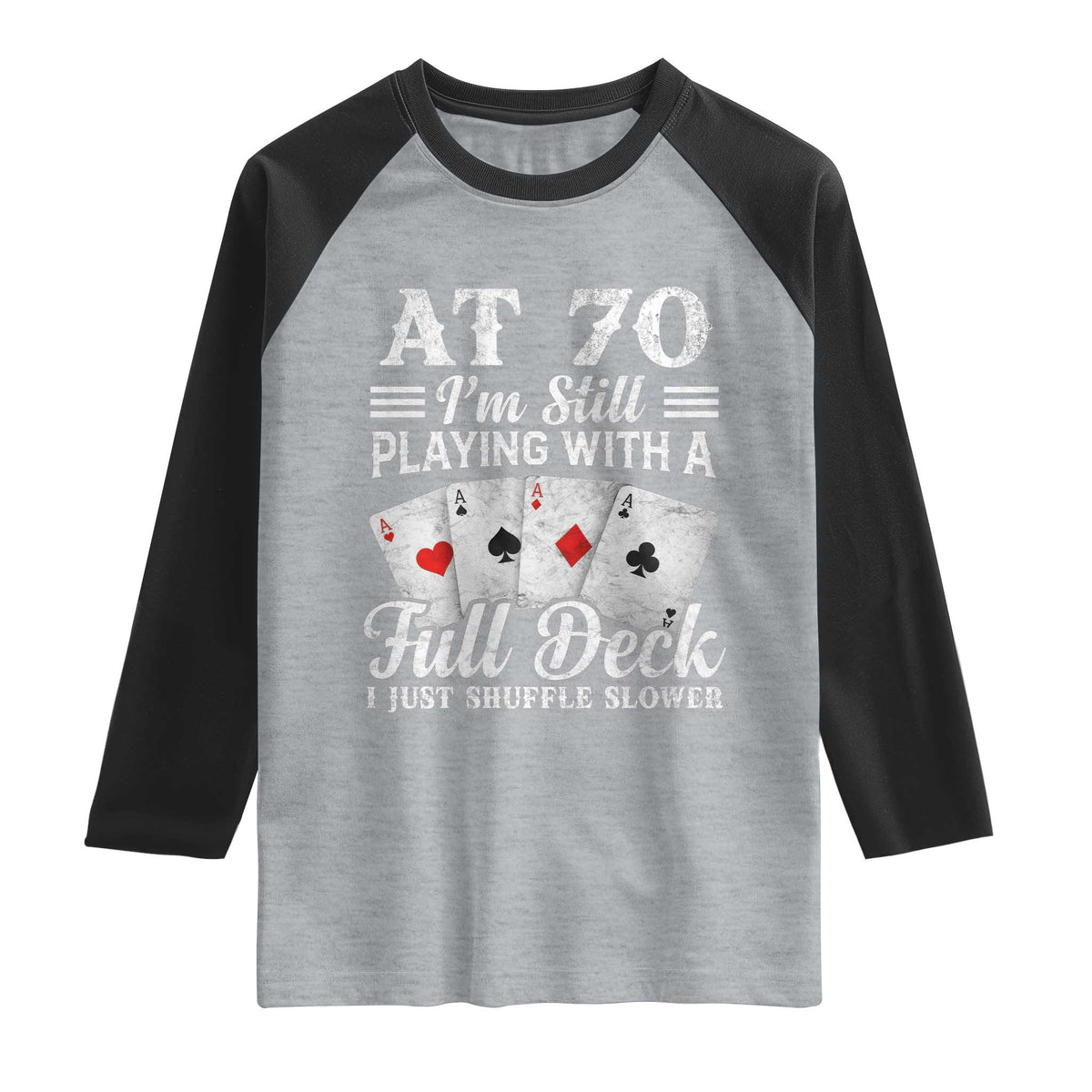 70th Birthday Poker Lover Raglan Shirt At 70 I Am Still Playing With A Full Deck I Just Shuffle Slower