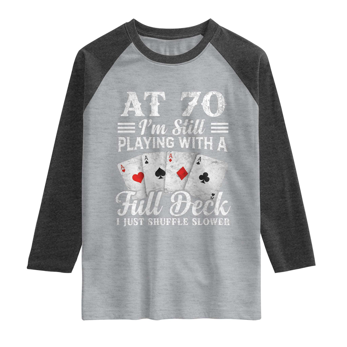 70th Birthday Poker Lover Raglan Shirt At 70 I Am Still Playing With A Full Deck I Just Shuffle Slower