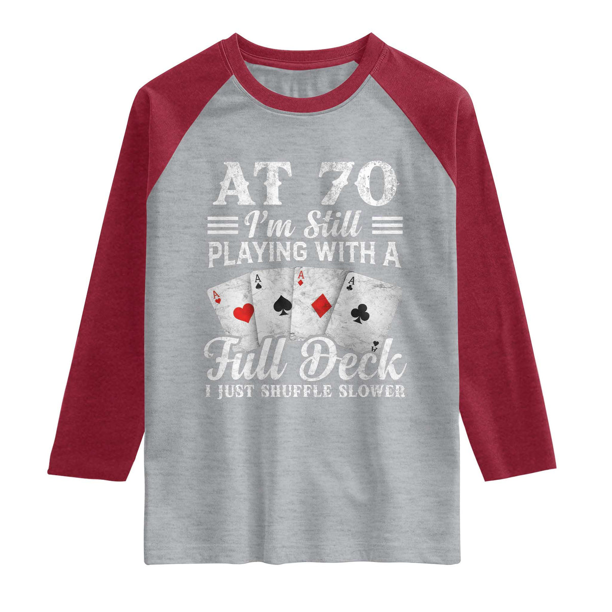 70th Birthday Poker Lover Raglan Shirt At 70 I Am Still Playing With A Full Deck I Just Shuffle Slower
