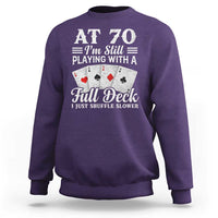 70th Birthday Poker Lover Sweatshirt At 70 I Am Still Playing With A Full Deck I Just Shuffle Slower