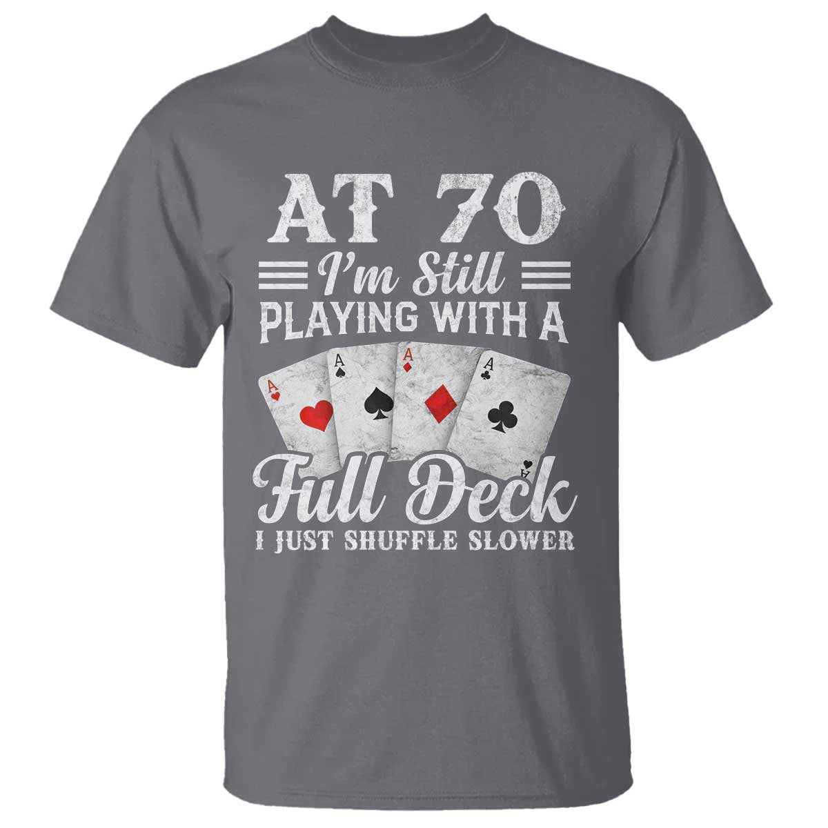 70th Birthday Poker Lover T Shirt At 70 I Am Still Playing With A Full Deck I Just Shuffle Slower