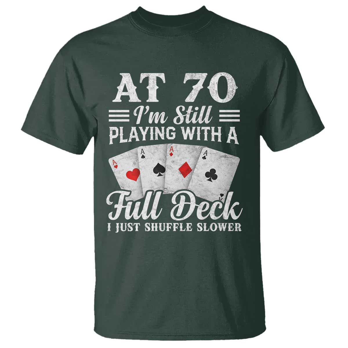 70th Birthday Poker Lover T Shirt At 70 I Am Still Playing With A Full Deck I Just Shuffle Slower