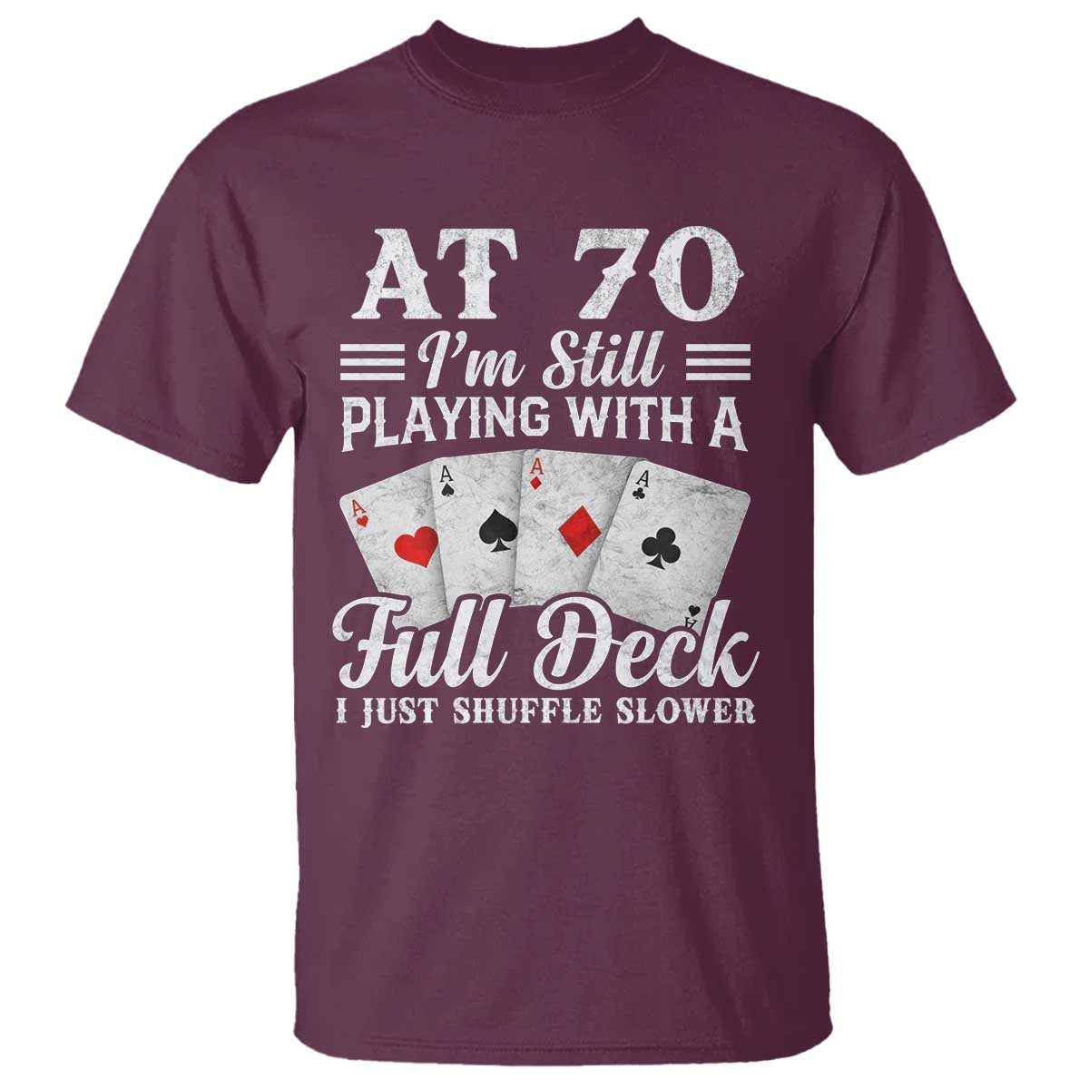 70th Birthday Poker Lover T Shirt At 70 I Am Still Playing With A Full Deck I Just Shuffle Slower