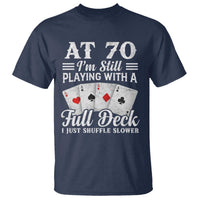 70th Birthday Poker Lover T Shirt At 70 I Am Still Playing With A Full Deck I Just Shuffle Slower