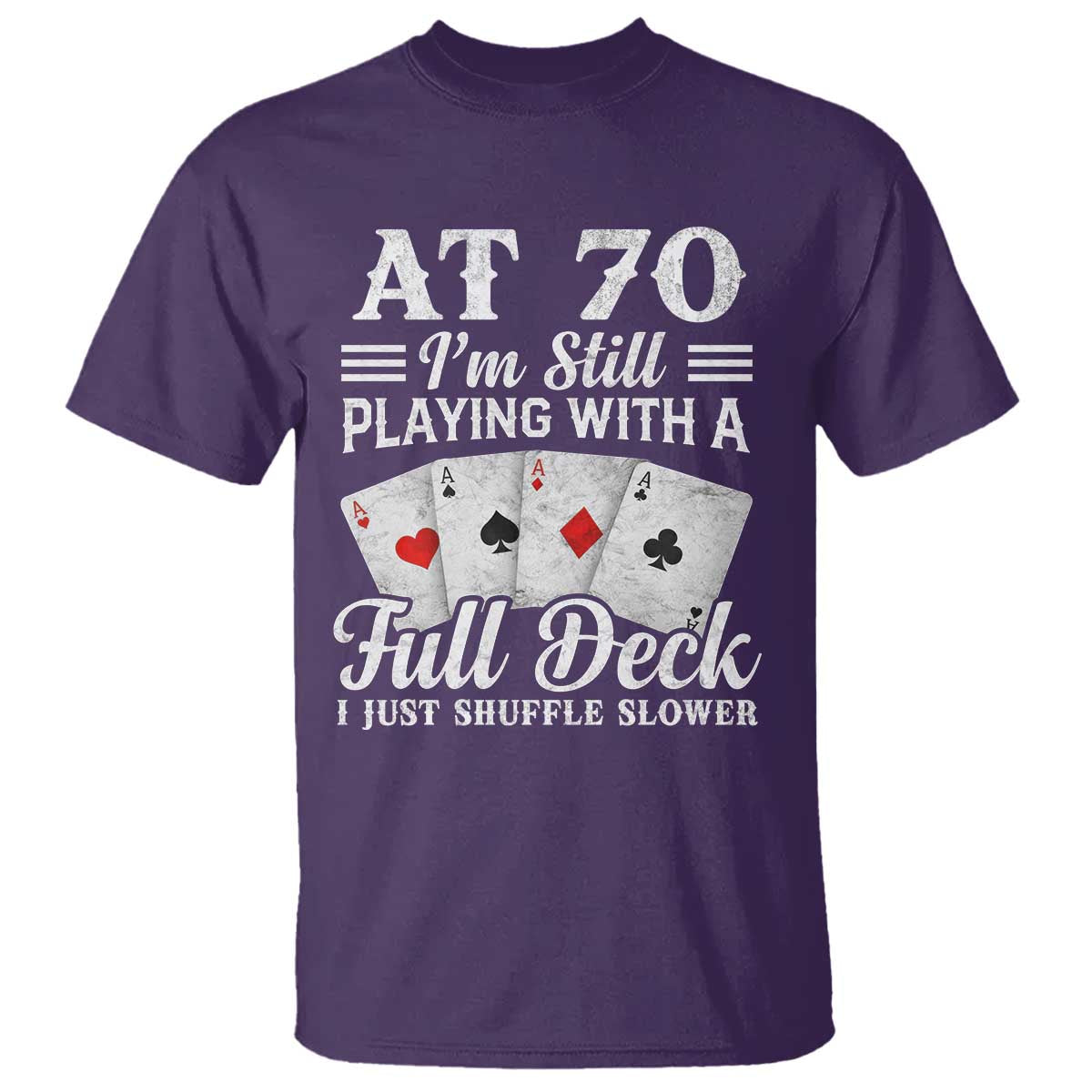 70th Birthday Poker Lover T Shirt At 70 I Am Still Playing With A Full Deck I Just Shuffle Slower