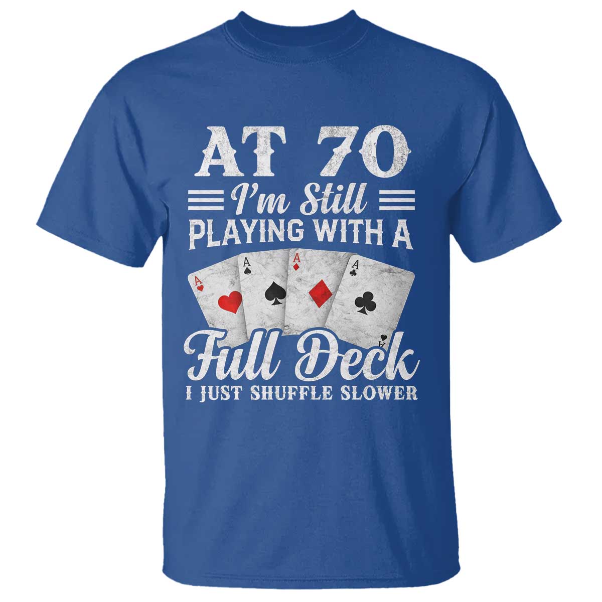 70th Birthday Poker Lover T Shirt At 70 I Am Still Playing With A Full Deck I Just Shuffle Slower