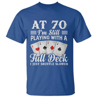 70th Birthday Poker Lover T Shirt At 70 I Am Still Playing With A Full Deck I Just Shuffle Slower