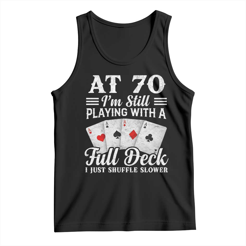 70th Birthday Poker Lover Tank Top At 70 I Am Still Playing With A Full Deck I Just Shuffle Slower
