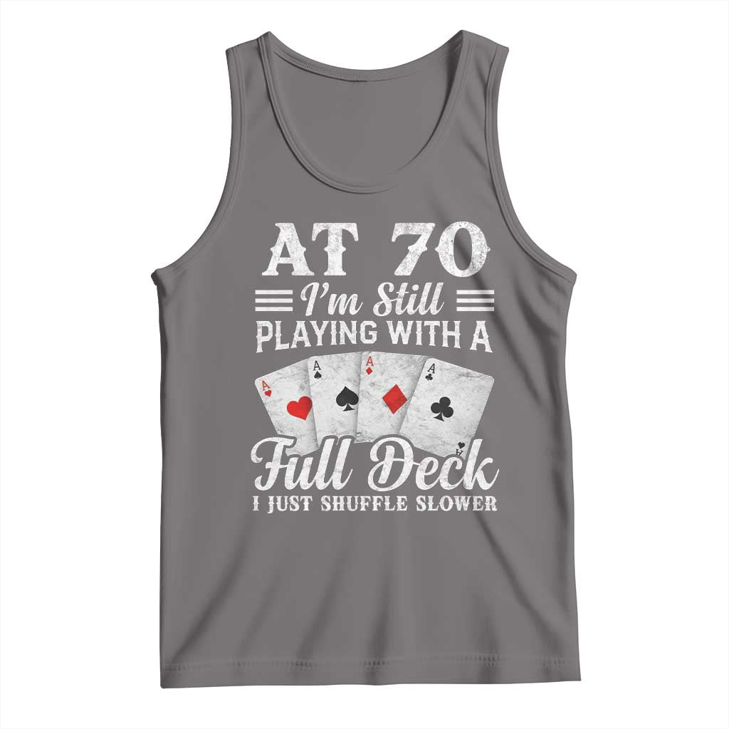 70th Birthday Poker Lover Tank Top At 70 I Am Still Playing With A Full Deck I Just Shuffle Slower