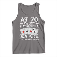 70th Birthday Poker Lover Tank Top At 70 I Am Still Playing With A Full Deck I Just Shuffle Slower
