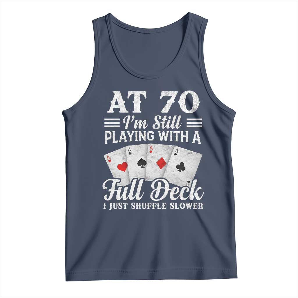 70th Birthday Poker Lover Tank Top At 70 I Am Still Playing With A Full Deck I Just Shuffle Slower