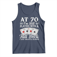70th Birthday Poker Lover Tank Top At 70 I Am Still Playing With A Full Deck I Just Shuffle Slower