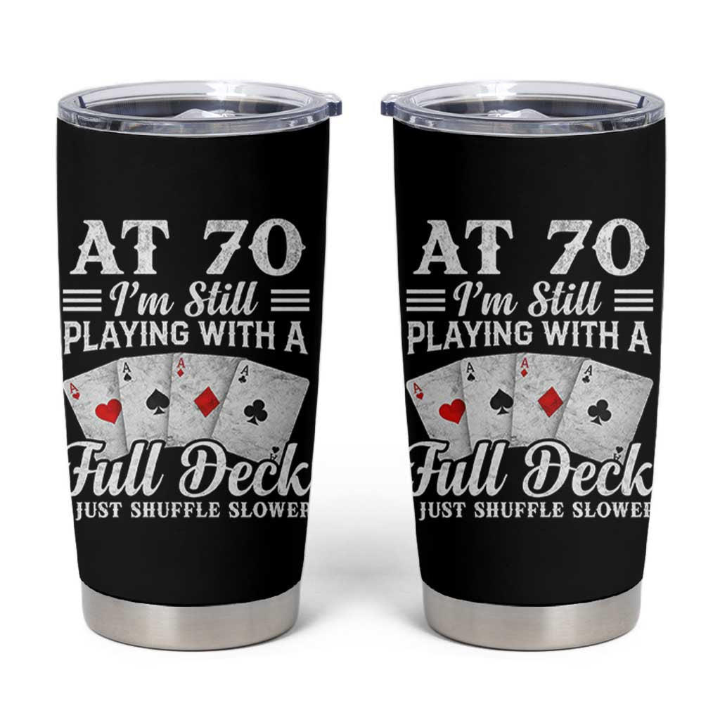 70th Birthday Poker Lover Tumbler Cup At 70 I Am Still Playing With A Full Deck I Just Shuffle Slower