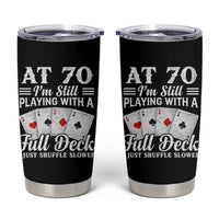 70th Birthday Poker Lover Tumbler Cup At 70 I Am Still Playing With A Full Deck I Just Shuffle Slower