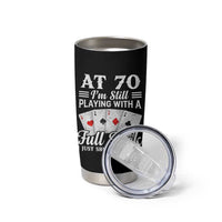 70th Birthday Poker Lover Tumbler Cup At 70 I Am Still Playing With A Full Deck I Just Shuffle Slower
