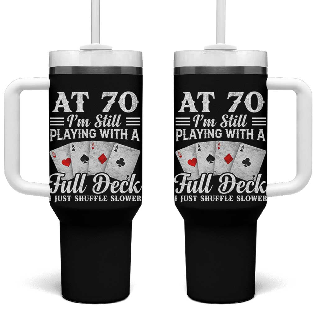 70th Birthday Poker Lover Tumbler With Handle At 70 I Am Still Playing With A Full Deck I Just Shuffle Slower
