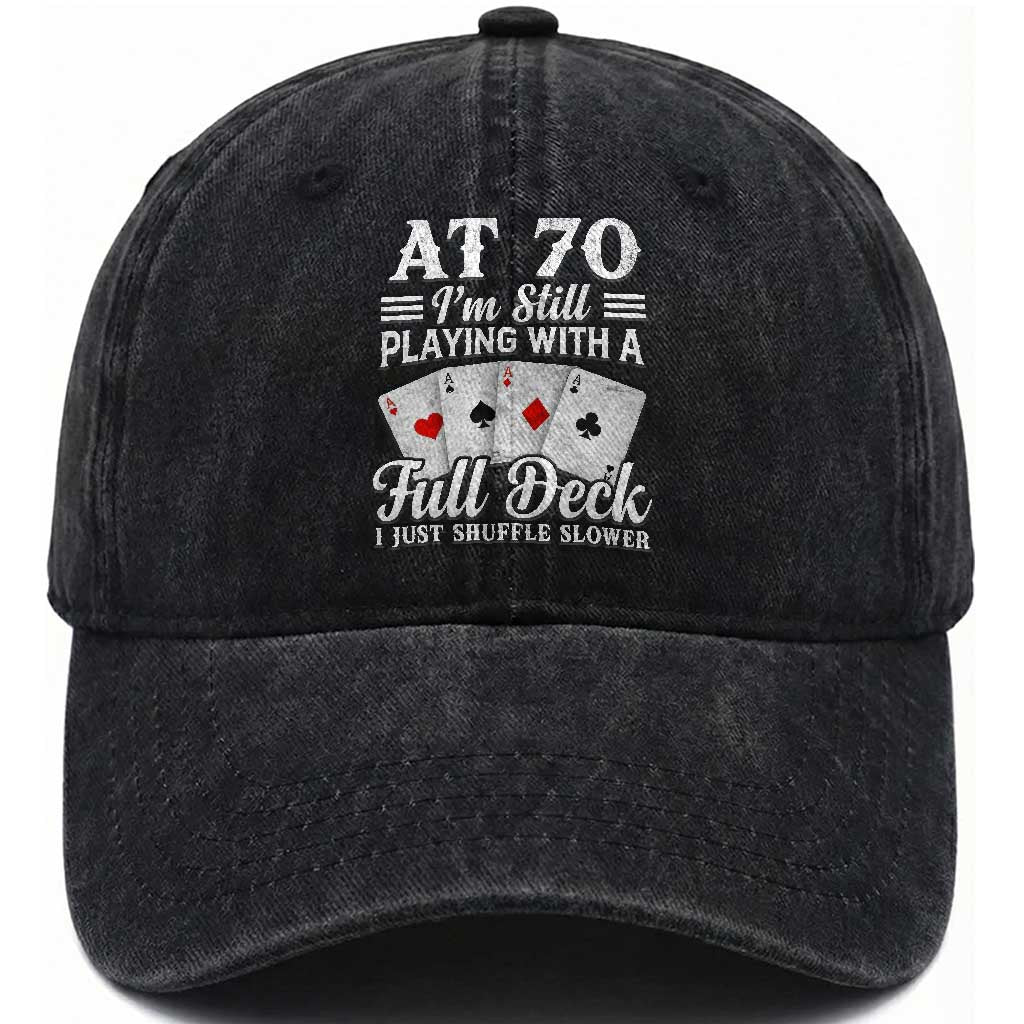 70th Birthday Poker Lover Washed Cotton Baseball Cap At 70 I Am Still Playing With A Full Deck I Just Shuffle Slower