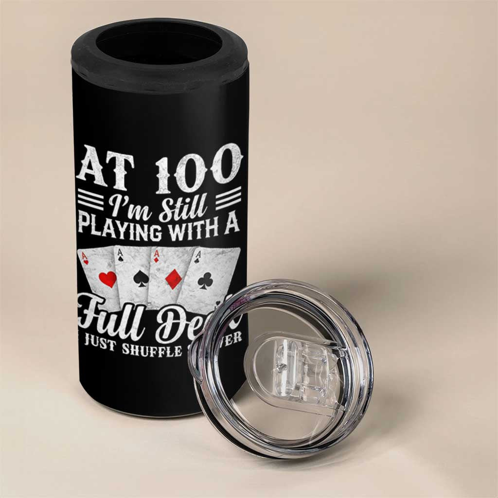 100th Birthday Poker Lover 4 in 1 Can Cooler Tumbler At 100 I Am Still Playing With A Full Deck I Just Shuffle Slower
