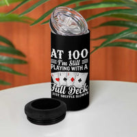 100th Birthday Poker Lover 4 in 1 Can Cooler Tumbler At 100 I Am Still Playing With A Full Deck I Just Shuffle Slower